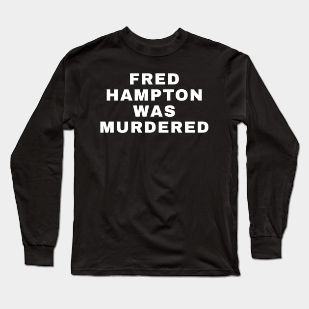 Fred Hampton Was Murdered Long Sleeve T-Shirt by UrbanLifeApparel